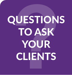Questions to ask your clients.